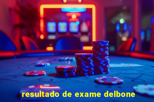 resultado de exame delbone